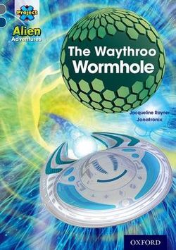 Project X Alien Adventures: Grey Book Band, Oxford Level 14 the Waythroo Wormhole