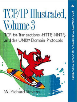 TCP/IP Illustrated: v. 3: TCP for Transactions, HTTP, NNTP and the Unix Domain Protocols