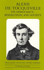 Alexis de Tocqueville on Democracy, Revolution, and Society Alexis de Tocqueville on Democracy, Revolution, and Society