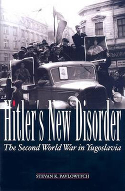 Hitler`s New Disorder: The Second World War in Yugoslavia