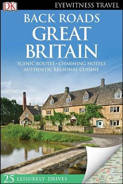 Back Roads Great Britain: Eyewitness Travel Guide