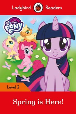 Ladybird Readers Level 2 - My Little Pony - Spring is Here! (ELT Graded Reader)