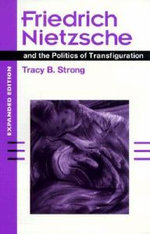 Friedrich Nietzsche and the Politics of Transfiguration (expanded Ed.)