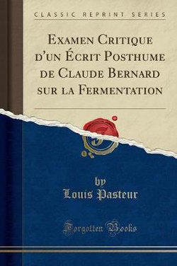 Examen Critique d'Un crit Posthume de Claude Bernard Sur La Fermentation (Classic Reprint)