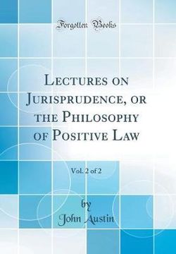 Lectures on Jurisprudence, or the Philosophy of Positive Law, Vol. 2 of 2 (Classic Reprint)