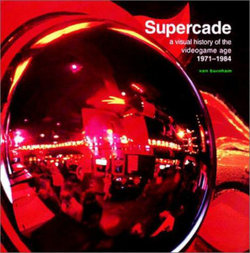 Supercade: a Visual History of the Videogame Age 1971-1984
