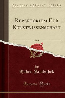 Repertorium F r Kunstwissenschaft, Vol. 4 (Classic Reprint)
