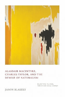 Alasdair MacIntyre, Charles Taylor, and the Demise of Naturalism Alasdair MacIntyre, Charles Taylor, and the Demise of Naturalism