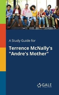 A Study Guide for Terrence McNally's "Andre's Mother"