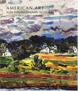American Art in the Princeton University Art Museum: Drawings and Watercolours v. 1