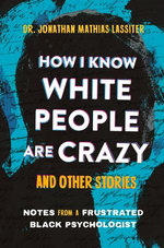 How I Know White People are Crazy and Other Stories