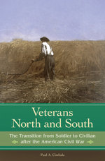 Veterans North and South: The Transition from Soldier to Civilian after the American Civil War