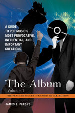 The Album: A Guide to Pop Music's Most Provocative, Influential, and Important Creations [4 volumes]