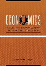 Economics: The Definitive Encyclopedia from Theory to Practice [4 volumes]