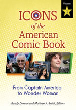 Icons of the American Comic Book: From Captain America to Wonder Woman [2 volumes]