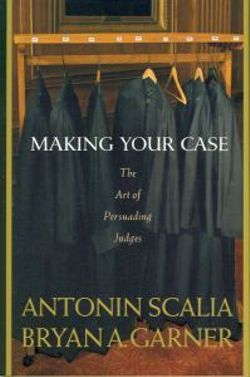 Scalia and Garner's Making Your Case: