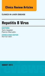 Hepatitis B Virus, An Issue of Clinics in Liver Disease: Volume 17-3