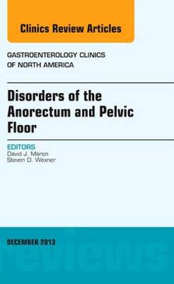 Disorders of the Anorectum and Pelvic Floor, An Issue of Gastroenterology Clinics: Volume 42-4