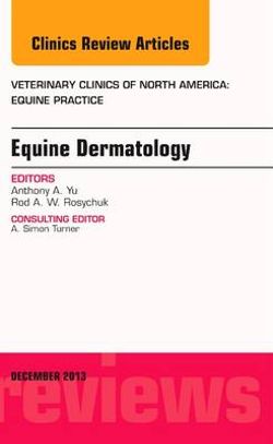 Equine Dermatology, An Issue of Veterinary Clinics: Equine Practice: Volume 29-3