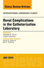 Renal Complications in the Catheterization Laboratory, An Issue of Interventional Cardiology Clinics: Volume 3-3