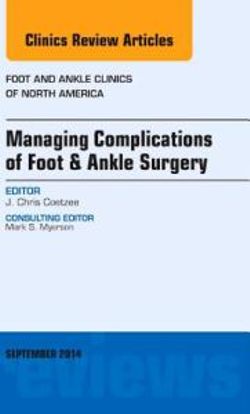 Managing Complications of Foot and Ankle Surgery, An issue of Foot and Ankle Clinics of North America: Volume 19-3