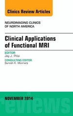 Clinical Applications of Functional MRI, An Issue of Neuroimaging Clinics: Volume 24-4