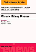 Chronic Kidney Disease, an Issue of Veterinary Clinics of North America: Small Animal Practice Chronic Kidney Disease, an Issue of Veterinary Clinics of North America: Small Animal Practice