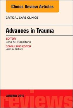 Advances in Trauma, an Issue of Critical Care Clinics