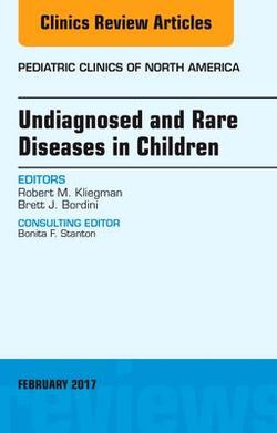 Undiagnosed and Rare Diseases in Children, an Issue of Pediatric Clinics of North America