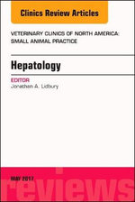 Hepatology, an Issue of Veterinary Clinics of North America: Small Animal Practice Hepatology, an Issue of Veterinary Clinics of North America: Small Animal Practice