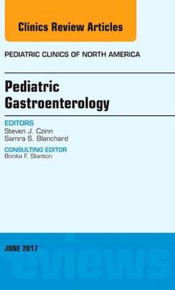 Pediatric Gastroenterology, an Issue of Pediatric Clinics of North America