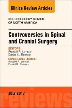 Controversies in Spinal and Cranial Surgery, an Issue of Neurosurgery Clinics of North America