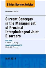 Current Concepts in the Management of Proximal Interphalangeal Joint Disorders, An Issue of Hand Clinics: Volume 34-2