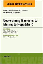 Overcoming Barriers to Eliminate Hepatitis C, an Issue of Infectious Disease Clinics of North America Overcoming Barriers to Eliminate Hepatitis C, an Issue of Infectious Disease Clinics of North America