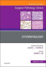 Cytopathology, An Issue of Surgical Pathology Clinics: Volume 11-3