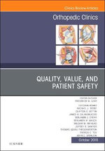Quality, Value, and Patient Safety in Orthopedic Surgery, An Issue of Orthopedic Clinics: Volume 49-4