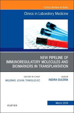 New Pipeline of Immunoregulatory Molecules and Biomarkers in Transplantation, An Issue of the Clinics in Laboratory Medicine: Volume 39-1