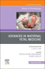 Advances in Maternal Fetal Medicine, An Issue of Clinics in Perinatology: Volume 47-4