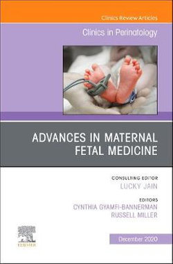 Advances in Maternal Fetal Medicine, An Issue of Clinics in Perinatology: Volume 47-4