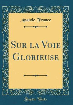 Sur La Voie Glorieuse (Classic Reprint)