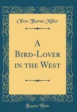 A Bird-Lover in the West (Classic Reprint)