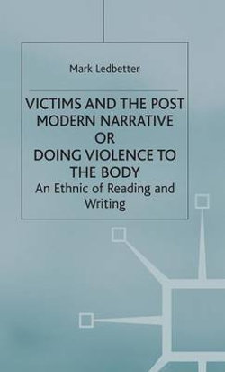 Victims and the Postmodern Narrative or Doing Violence to the Body