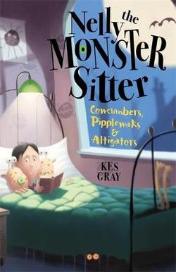 Nelly the Monster Sitter: Cowcumbers, Pipplewaks and Altigators