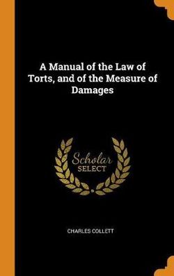 A Manual of the Law of Torts, and of the Measure of Damages