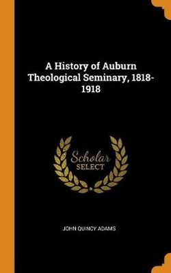 A History of Auburn Theological Seminary, 1818-1918