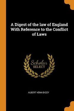 A Digest of the law of England With Reference to the Conflict of Laws