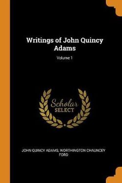 Writings of John Quincy Adams; Volume 1