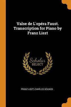Valse de L'opera Faust. Transcription for Piano by Franz Liszt