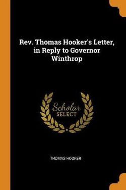 Rev. Thomas Hooker's Letter, in Reply to Governor Winthrop