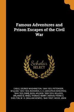 Famous Adventures and Prison Escapes of the Civil War